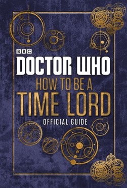 Doctor Who How to be a Time Lord - The Official Guide H/B by Craig Donaghy