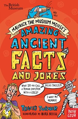 Maurice the Museum Mouse's amazing ancient facts and jokes by Tracey Turner
