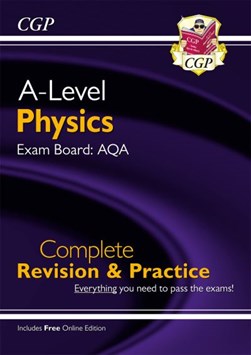 A-Level Physics: AQA Year 1 & 2 Complete Revision & Practice by CGP Books