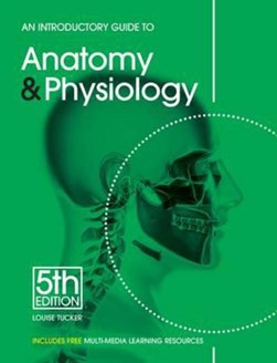 An introductory guide to anatomy & physiology by Louise Tucker