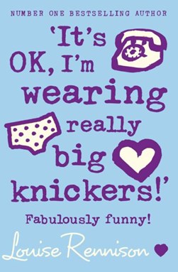 'It's OK, I'm wearing really big knickers!' by Louise Rennison
