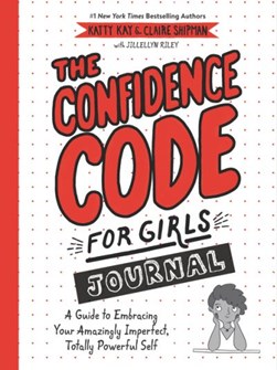 The Confidence Code for Girls Journal by Katty Kay