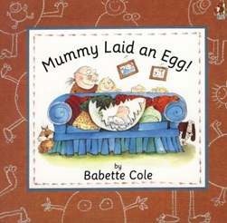 Mummy Laid An Egg by Babette Cole