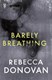 Barely breathing by Rebecca Donovan