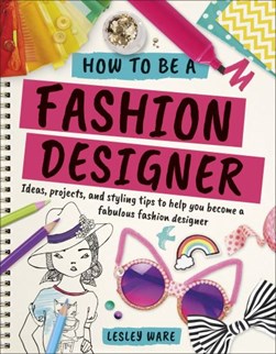 How to be a fashion designer by Lesley Ware