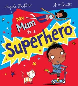 My mum is a superhero by Angela McAllister
