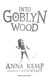 Into Goblyn Wood P/B by Anna Kemp