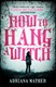 How To Hang A Witch P/B by Adriana Mather