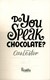 Do you speak chocolate? by Cas Lester