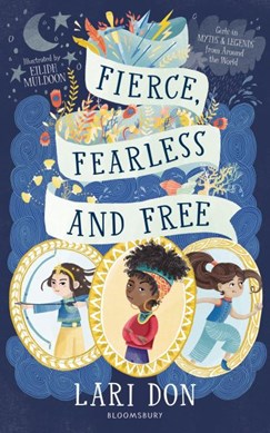 Fierce, fearless and free by Lari Don