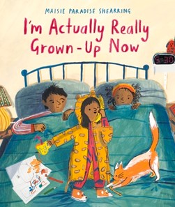 I'm actually really grown-up now by Maisie Paradise Shearring