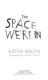 The space we're in by Katya Balen