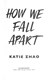 How we fall apart by Katie Zhao