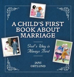 A Child's First Book About Marriage by Jani Ortlund
