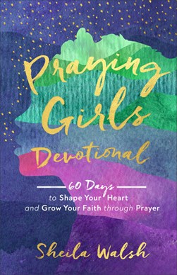Praying girls devotional by Sheila Walsh