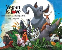 Vegan is love by Ruby Roth