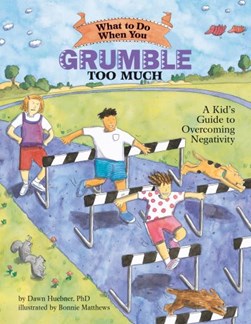 What to do when you grumble too much by Dawn Huebner