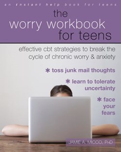 The worry workbook for teens by Jamie A. Micco