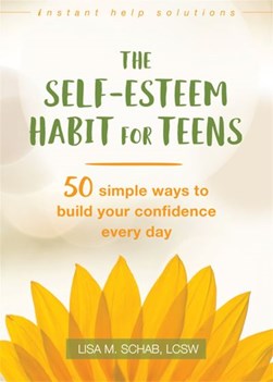 The self-esteem habit for teens by Lisa M. Schab