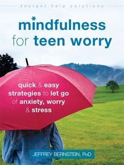 Mindfulness for teen worry by Jeffrey Bernstein