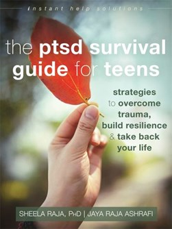 The PTSD survival guide for teens by Sheela Raja