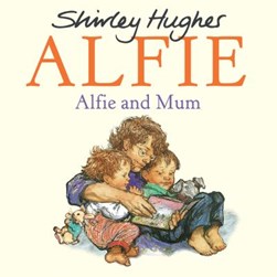 Alfie and mum by Shirley Hughes