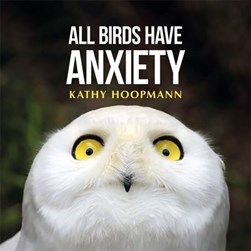 All Birds Have Anxiety H/B by Kathy Hoopmann