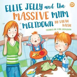 Ellie Jelly and the massive mum meltdown by Sarah Naish