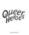 Queer heroes by Arabelle Sicardi