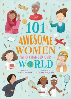 101 awesome women who changed our world by Julia Adams