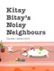 Kitsy Bitsy's noisy neighbours by Polly Faber