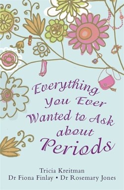 Everything you ever wanted to ask about periods by Tricia Kreitman