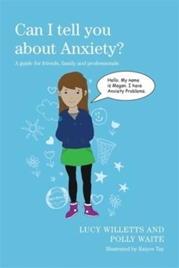 Can I tell you about anxiety? by Lucy Willetts