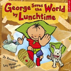 George saves the world by lunchtime by Jo Readman