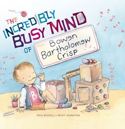 The incredibly busy mind of Bowen Bartholomew Crisp by Paul Russell