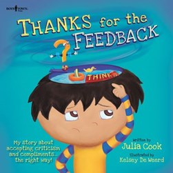 Thanks for the Feedback, I Think? by Julia Cook