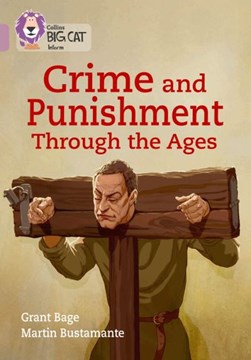 Crime & punishment through the ages by Grant Bage