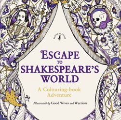 Escape to Shakespeare's World A Colouring Book Adventure P/B by William Shakespeare