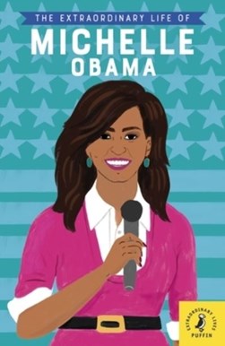 The extraordinary life of Michelle Obama by Sheila Kanani