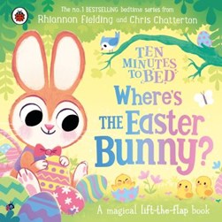 Ten Minutes To Bed Wheres The Easter Bunny Board Book by Rhiannon Fielding