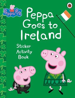 Peppa Pig: Peppa Goes to Ireland Sticker Activity by Peppa Pig