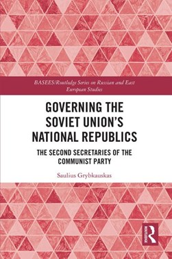 Governing the Soviet Union's national republics by Saulius Grybkauskas
