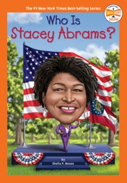 Who is Stacey Abrams? by Shelia P. Moses