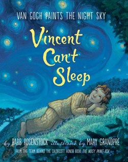 Vincent Can't Sleep: Van Gogh Paints the Night Sky by Barb Rosenstock