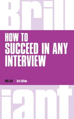 How to succeed in any interview by Ros Jay