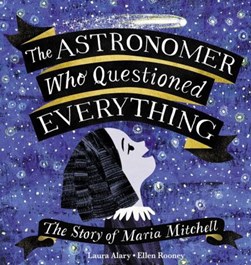 The Astronomer Who Questioned Everything by Laura Alary