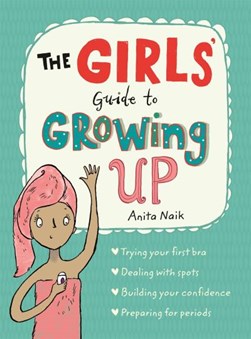 The girls' guide to growing up by Anita Naik