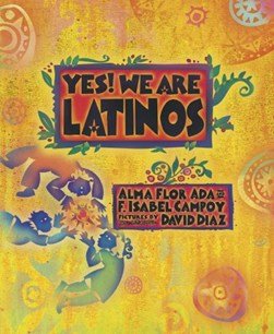 Yes! We are Latinos! by Alma Flor Ada