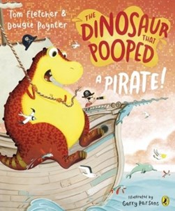 The dinosaur that pooped a pirate! by Tom Fletcher