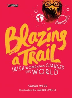Blazing a Trail Irish Women Who Changed The World H/B by Sarah Webb